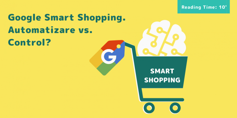 Google Smart Shopping. Automatizare vs. Control?